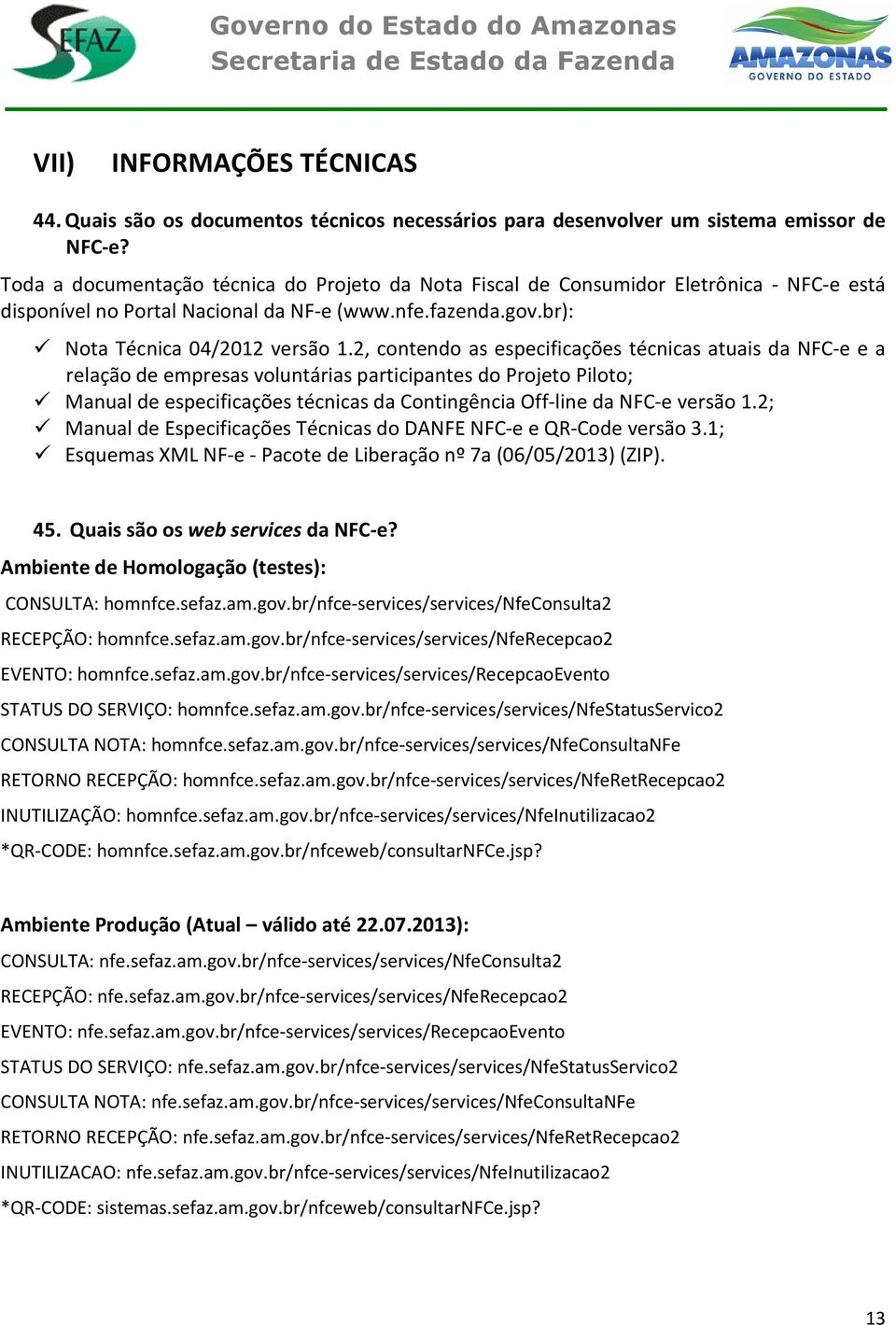 2, contendo as especificações técnicas atuais da NFC-e e a relação de empresas voluntárias participantes do Projeto Piloto; Manual de especificações técnicas da Contingência Off-line da NFC-e versão