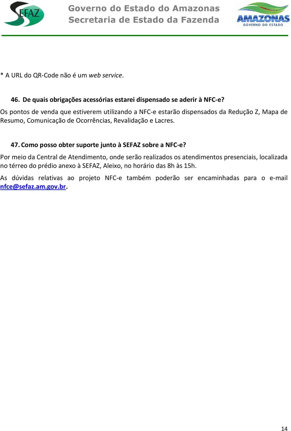 Lacres. 47. Como posso obter suporte junto à SEFAZ sobre a NFC-e?