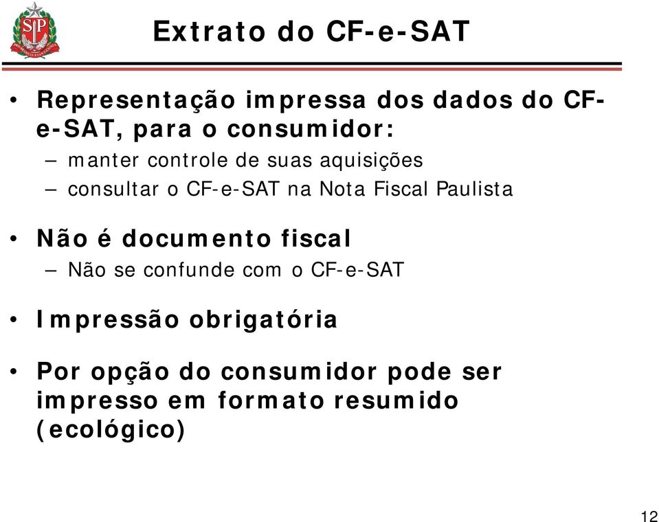 Fiscal Paulista Não é documento fiscal Não se confunde com o CF-e-SAT