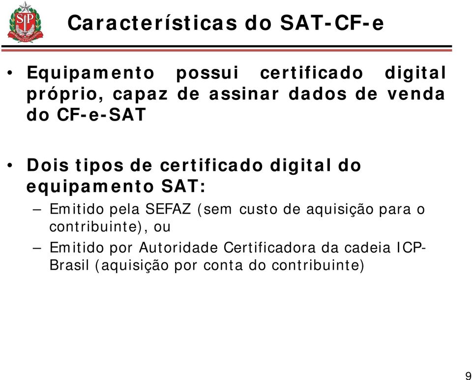 SAT: Emitido pela SEFAZ (sem custo de aquisição para o contribuinte), ou Emitido por