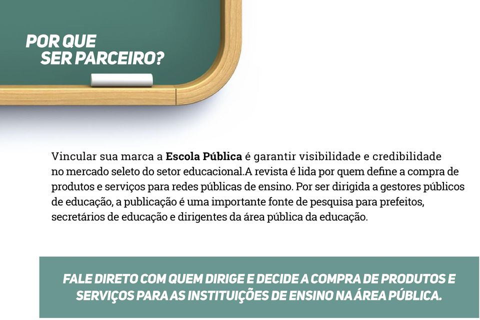 a revista é lida por quem define a compra de produtos e serviços para redes públicas de ensino.