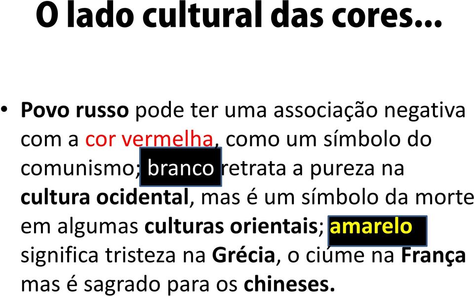 símbolo do comunismo; branco retrata a pureza na cultura ocidental, mas é um