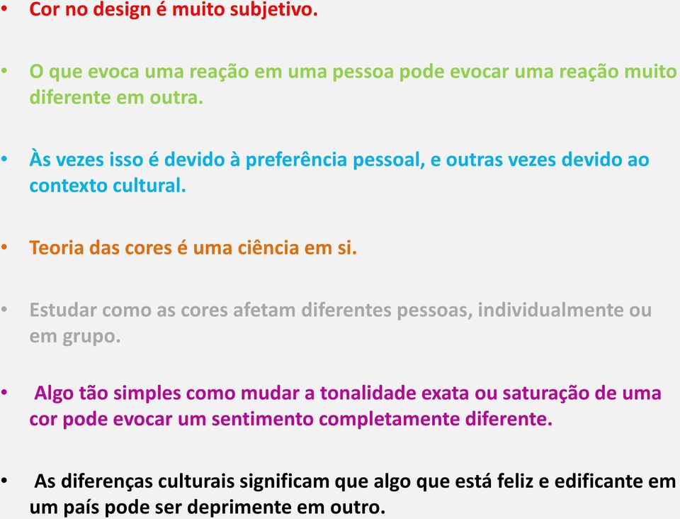 Estudar como as cores afetam diferentes pessoas, individualmente ou em grupo.