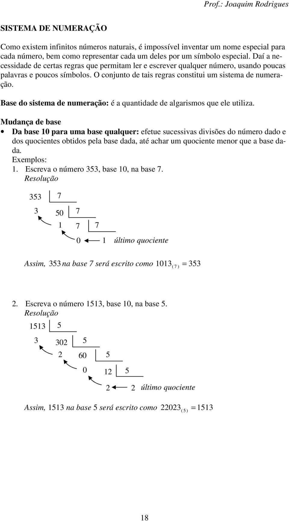 Base do sistema de numeração: é a quantidade de algarismos que ele utiliza.