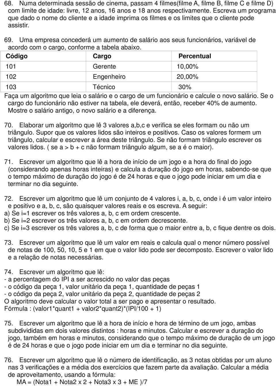 Uma empresa concederá um aumento de salário aos seus funcionários, variável de acordo com o cargo, conforme a tabela abaixo.