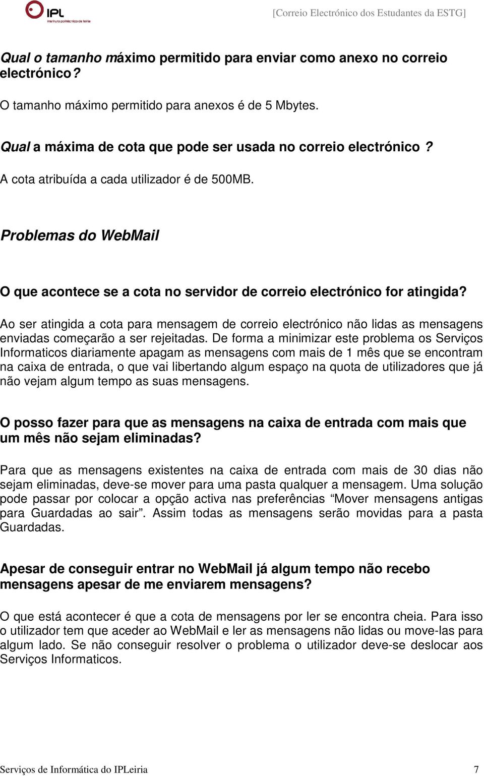 Ao ser atingida a cota para mensagem de correio electrónico não lidas as mensagens enviadas começarão a ser rejeitadas.