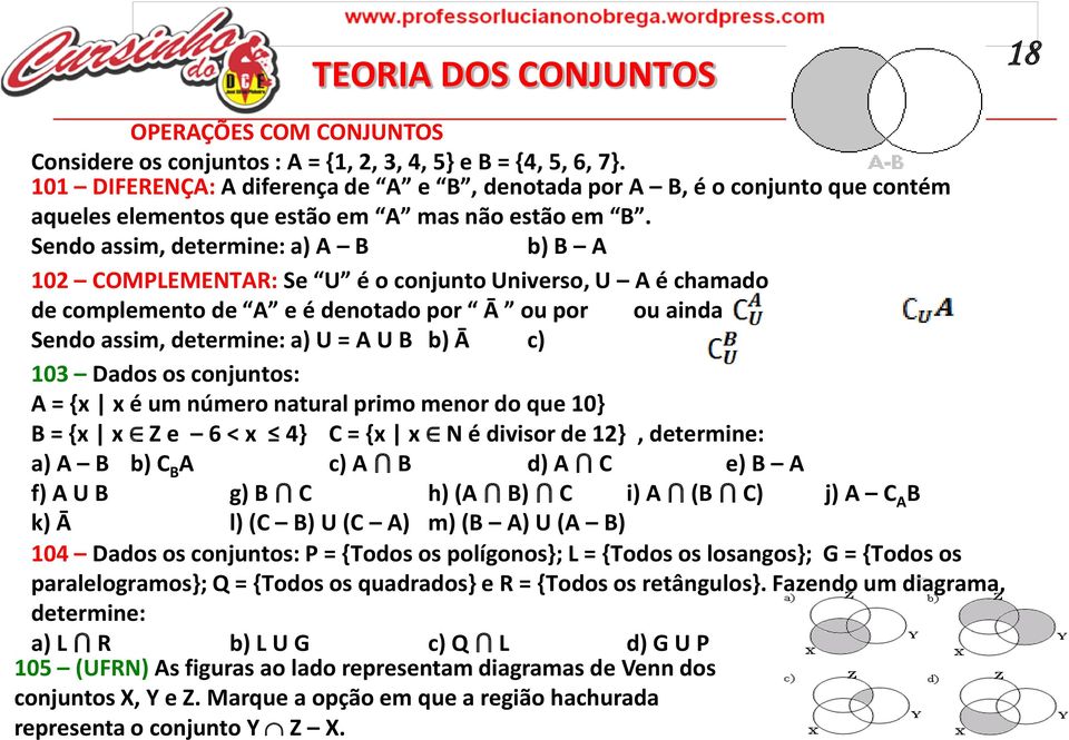 Sendo assim, determine: a) A B b) B A 102 COMPLEMENTAR: Se U é o conjunto Universo, U A é chamado de complemento de A e é denotado por Ā ou por ou ainda Sendo assim, determine: a) U = A U B b) Ā c)