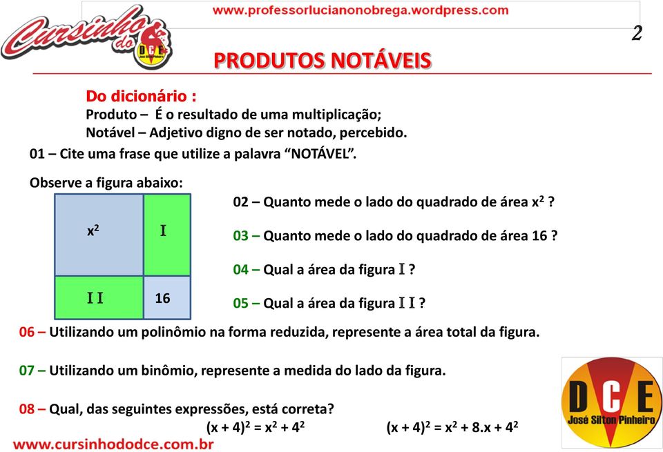 x 2 I I I 16 03 Quanto mede o lado do quadrado de área 16? 04 Qual a área da figura I? 05 Qual a área da figura I I?