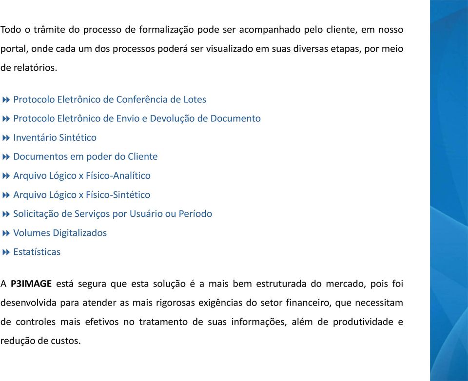 Lógico x Físico-Sintético Solicitação de Serviços por Usuário ou Período Volumes Digitalizados Estatísticas A P3IMAGE está segura que esta solução é a mais bem estruturada do mercado, pois foi