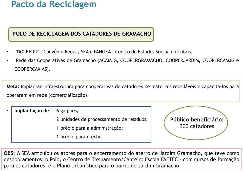 Meta: Implantar infraestrutura para cooperativas de catadores de materiais recicláveis e capacitá-los para operarem em rede (comercialização).