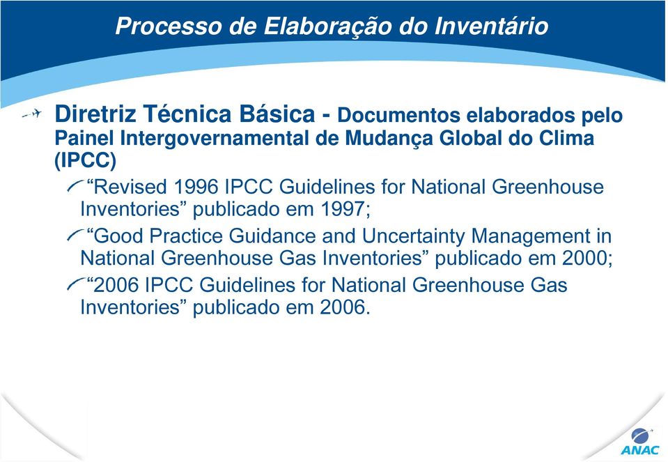Inventories publicado em 1997; Good Practice Guidance and Uncertainty t Management in National Greenhouse