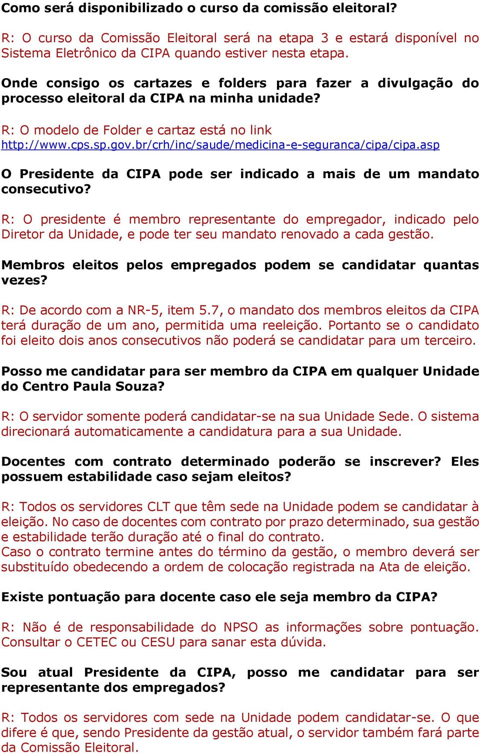 br/crh/inc/saude/medicina-e-seguranca/cipa/cipa.asp O Presidente da CIPA pode ser indicado a mais de um mandato consecutivo?