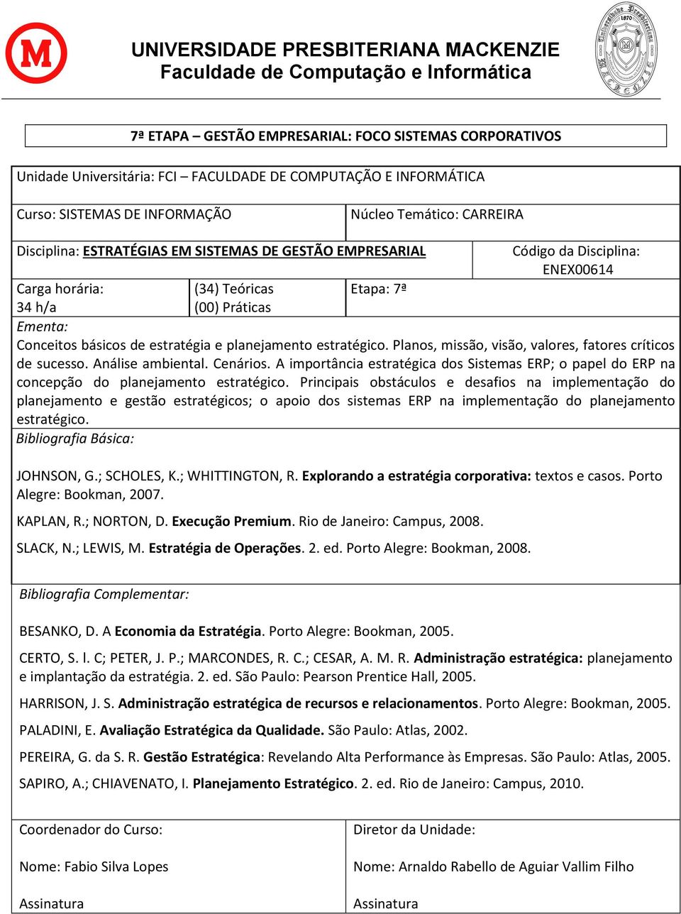 A importância estratégica dos Sistemas ERP; o papel do ERP na concepção do planejamento estratégico.