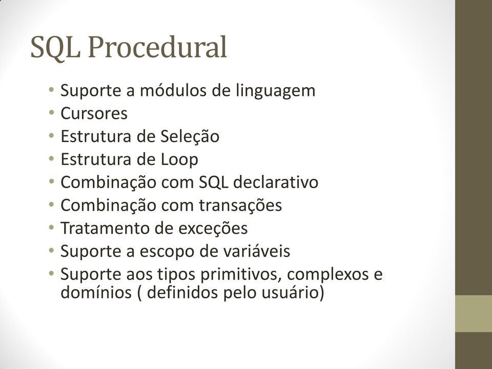 com transações Tratamento de exceções Suporte a escopo de variáveis