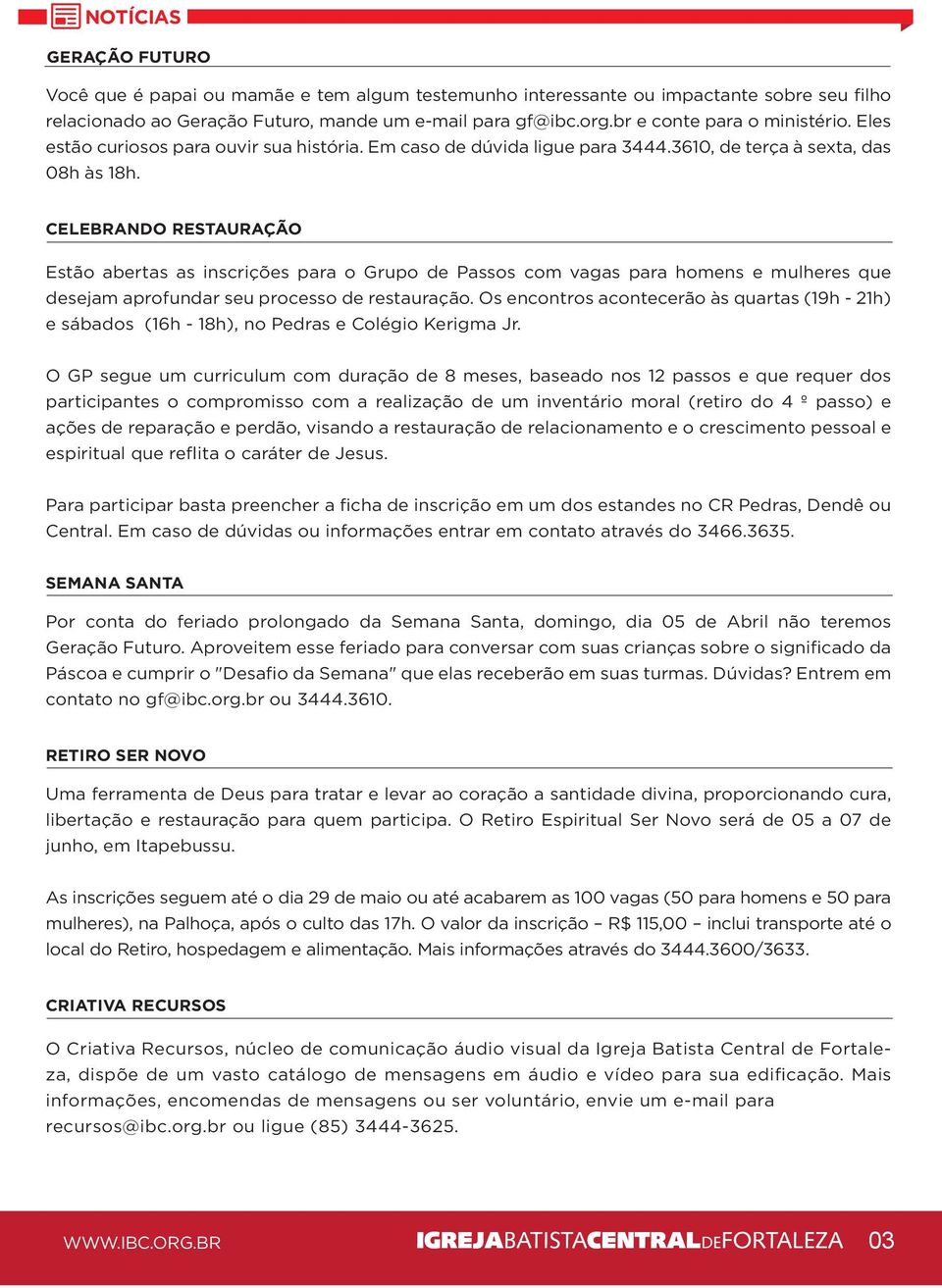 CELEBRANDO RESTAURAÇÃO Estão abertas as inscrições para o Grupo de Passos com vagas para homens e mulheres que desejam aprofundar seu processo de restauração.