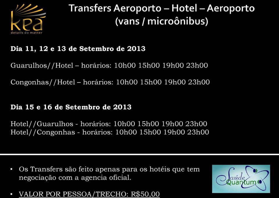 Hotel//Guarulhos - horários: 10h00 15h00 19h00 23h00 Hotel//Congonhas - horários: 10h00 15h00