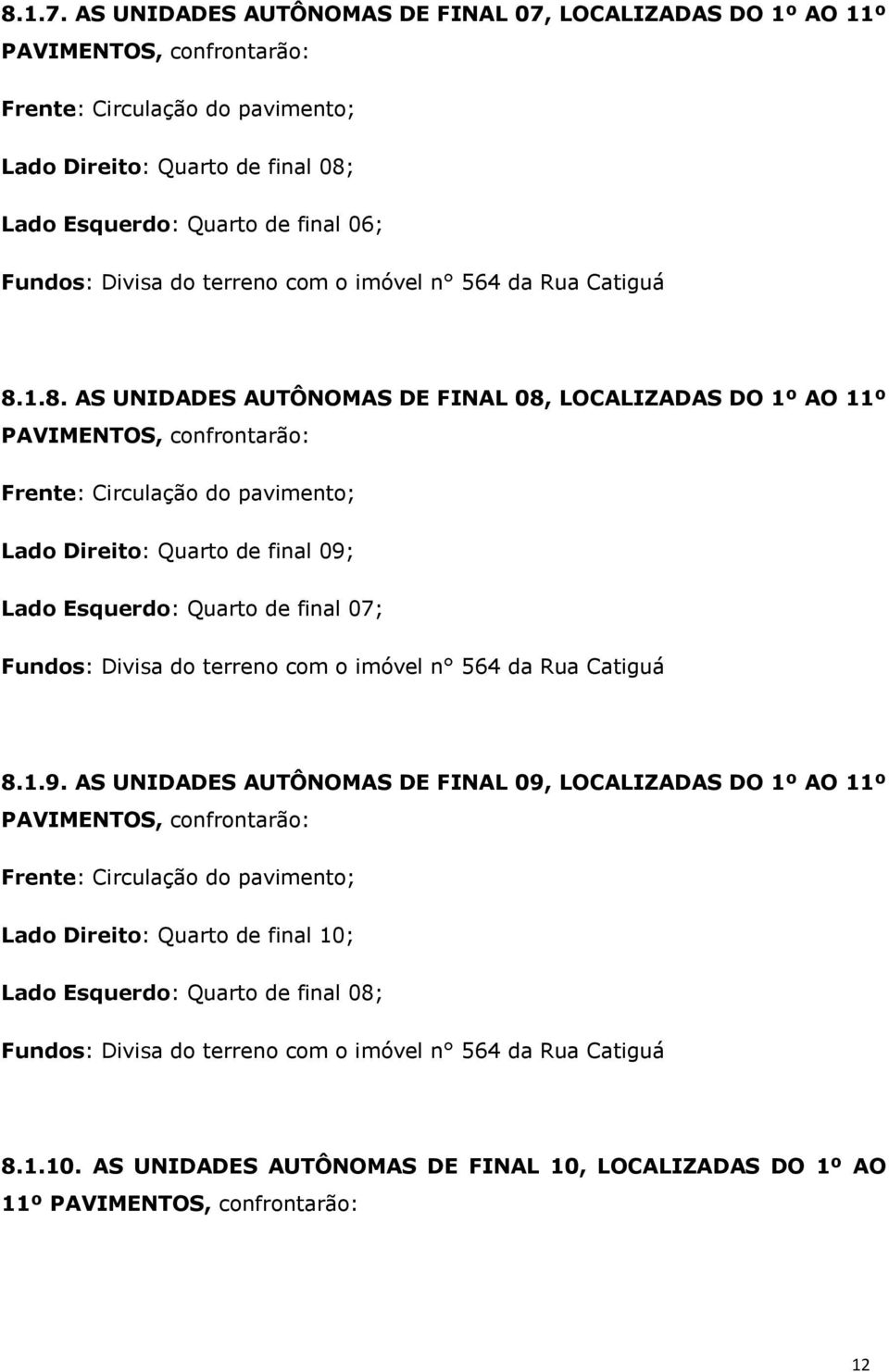 Divisa do terreno com o imóvel n 564 da Rua Catiguá 8.