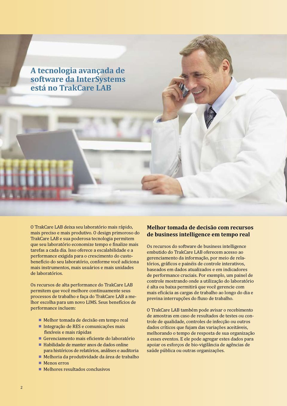 Isso oferece a escalabilidade e a performance exigida para o crescimento do custobenefício do seu laboratório, conforme você adiciona mais instrumentos, mais usuários e mais unidades de laboratórios.