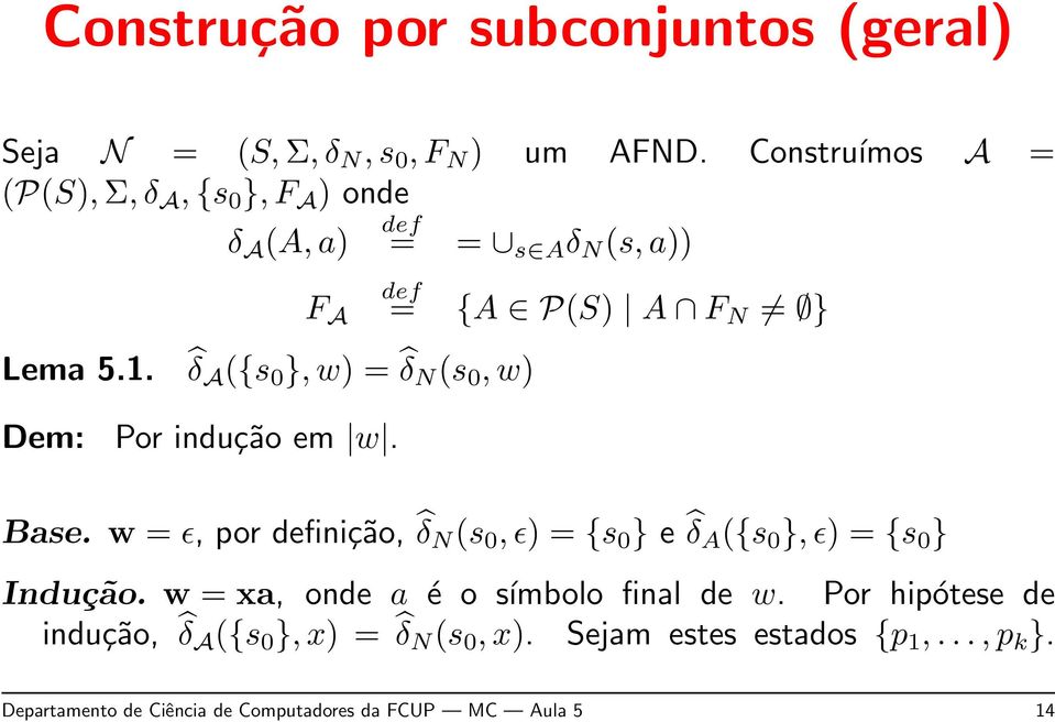 δa ({s 0 }, w) = δ N (s 0, w) def = {A P(S) A F N } Dem: Por indução em w. Base.