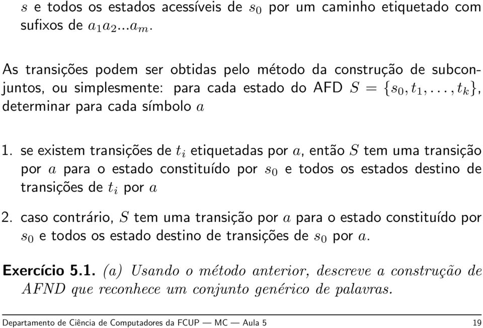 se existem transições de t i etiquetadas por a, então S tem uma transição por a para o estado constituído por s 0 e todos os estados destino de transições de t i por a 2.