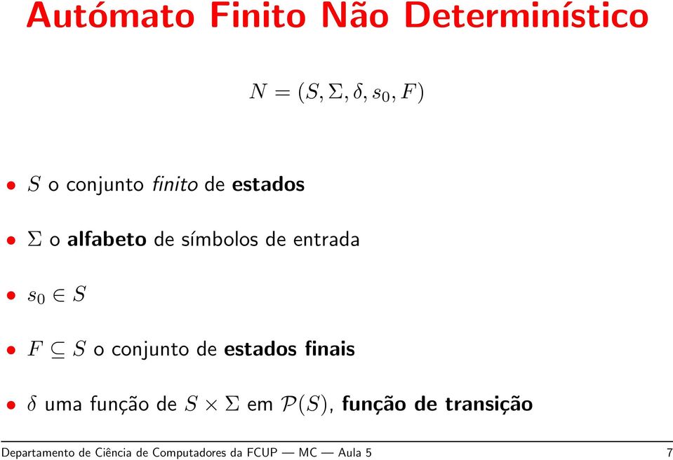 S F S o conjunto de estados finais δ uma função de S Σ em P(S),