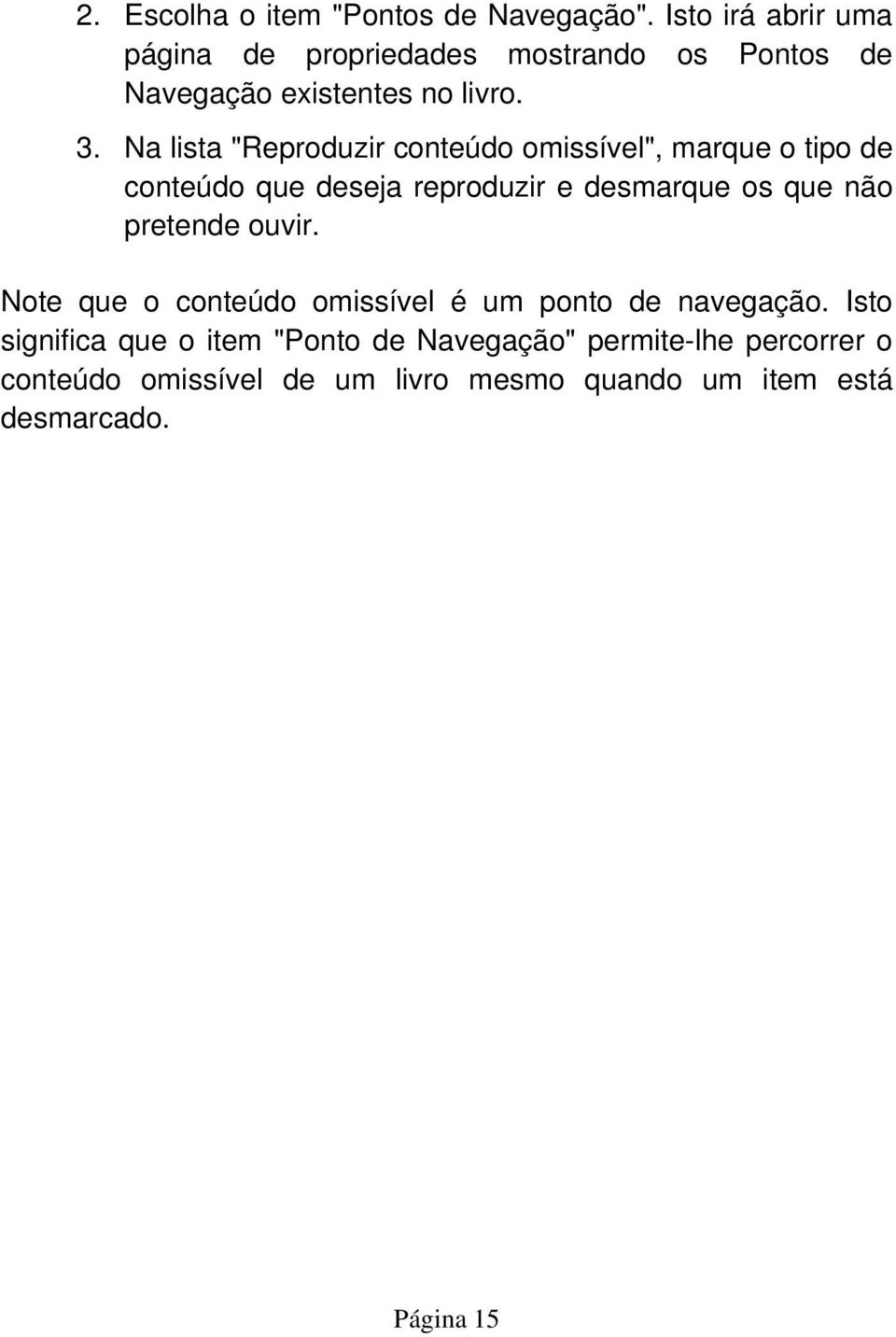 Na lista "Reproduzir conteúdo omissível", marque o tipo de conteúdo que deseja reproduzir e desmarque os que não