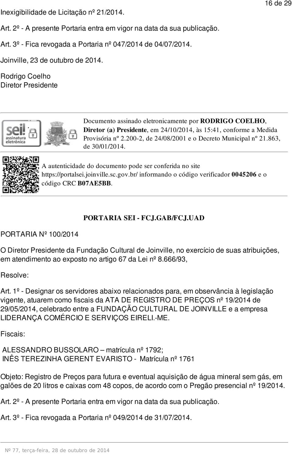 sc.gov.br/ informando o código verificador 0045206 e o código CRC B07AE5BB. PORTARIA Nº 100/2014 PORTARIA SEI - FCJ.GAB/FCJ.