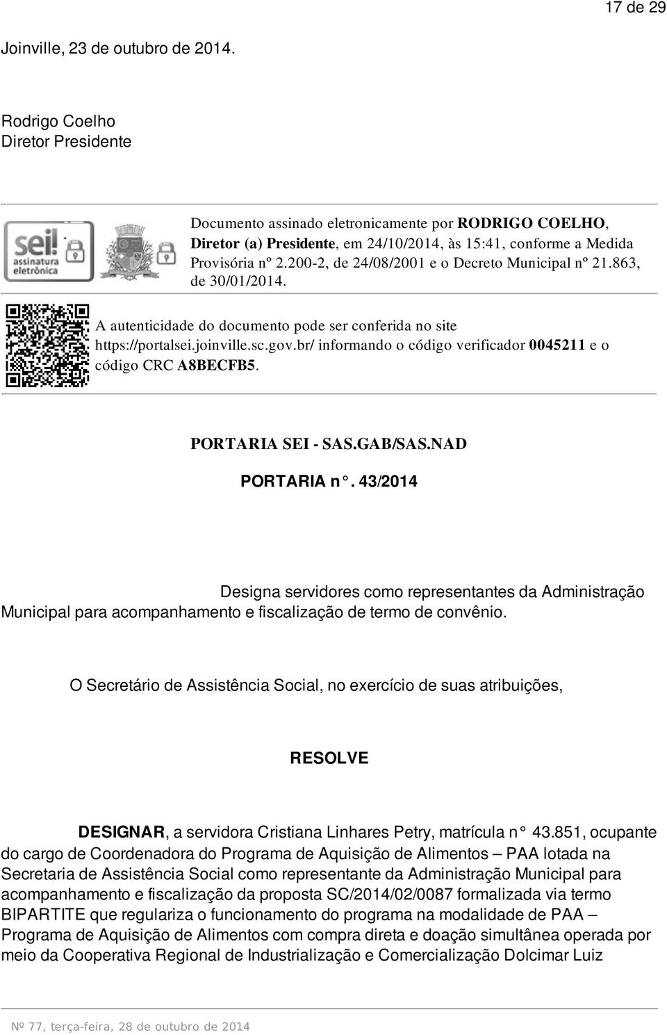 43/2014 Designa servidores como representantes da Administração Municipal para acompanhamento e fiscalização de termo de convênio.