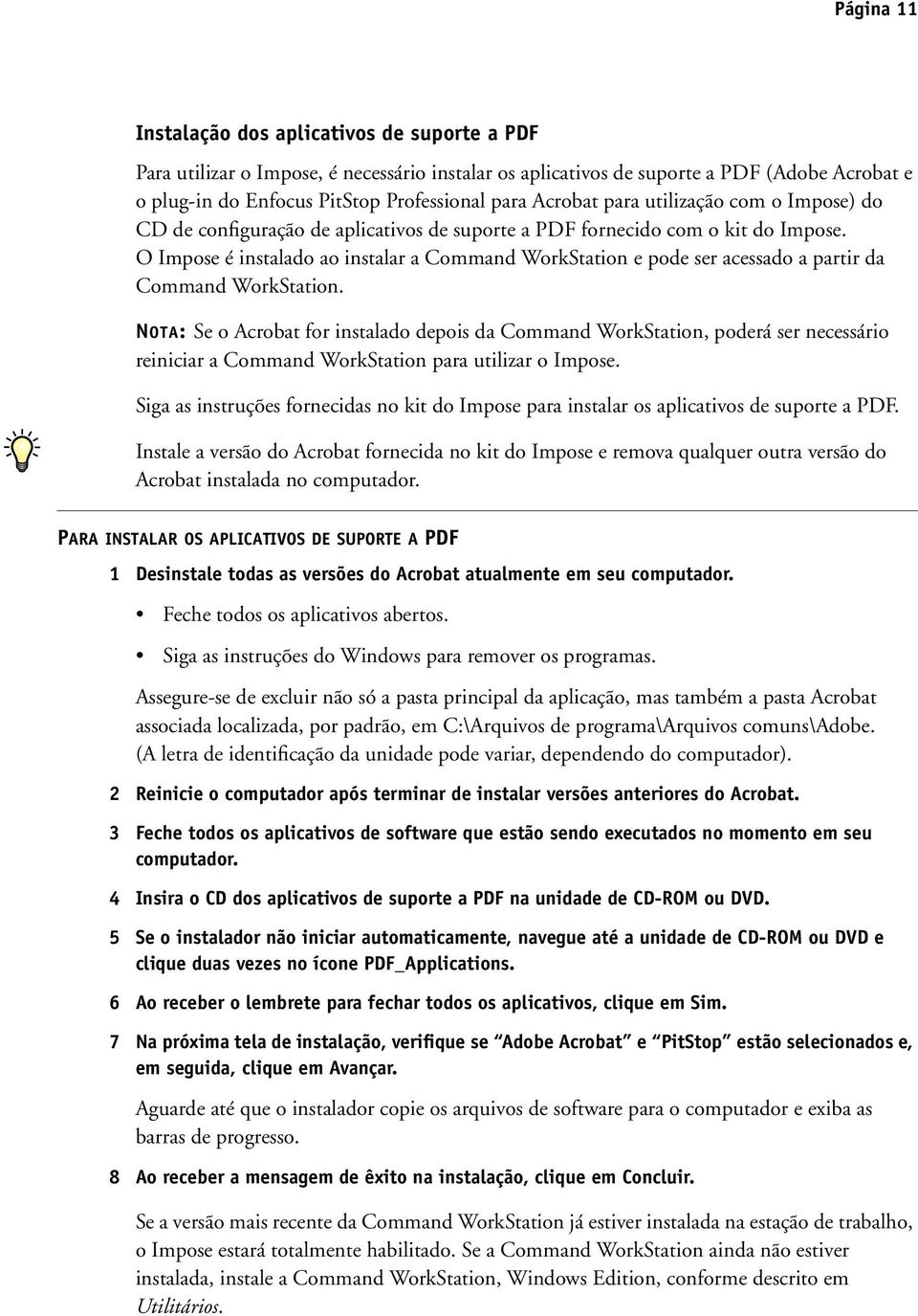 O Impose é instalado ao instalar a Command WorkStation e pode ser acessado a partir da Command WorkStation.