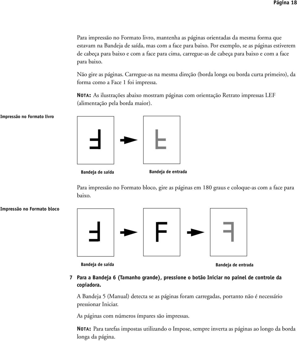 Carregue-as na mesma direção (borda longa ou borda curta primeiro), da forma como a Face 1 foi impressa.