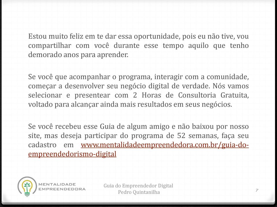 Nós vamos selecionar e presentear com 2 Horas de Consultoria Gratuita, voltado para alcançar ainda mais resultados em seus negócios.