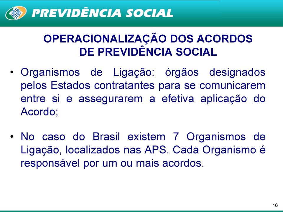 assegurarem a efetiva aplicação do Acordo; No caso do Brasil existem 7