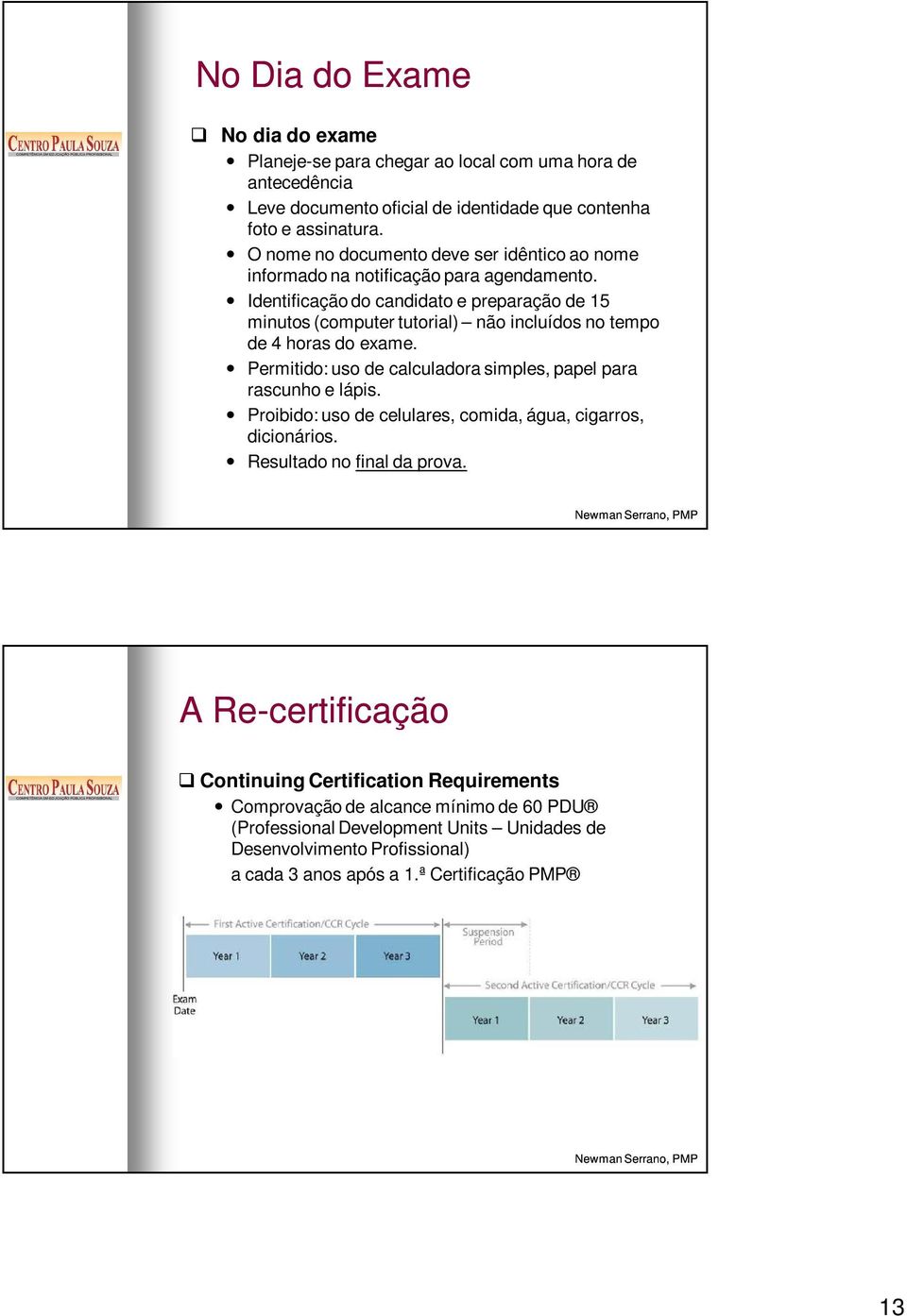 Identificação do candidato e preparação de 15 minutos (computer tutorial) não incluídos no tempo de 4 horas do exame. Permitido: uso de calculadora simples, papel para rascunho e lápis.