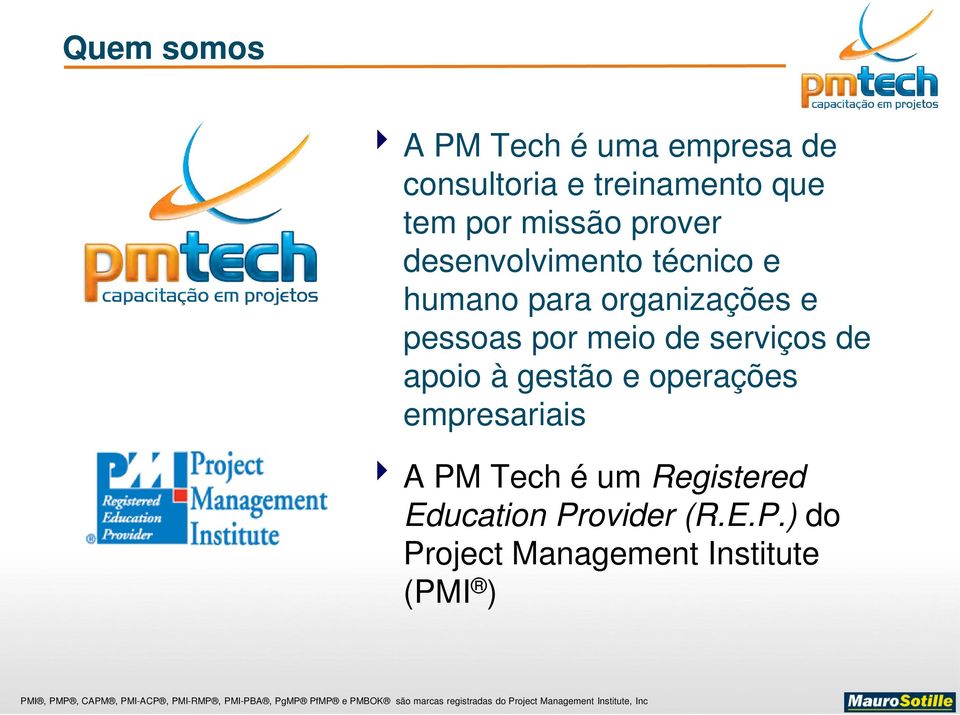por meio de serviços de apoio à gestão e operações empresariais A PM Tech é