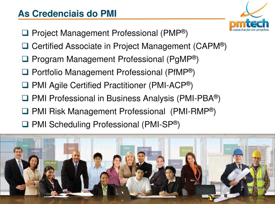 Professional (PfMP ) PMI Agile Certified Practitioner (PMI-ACP ) PMI Professional in