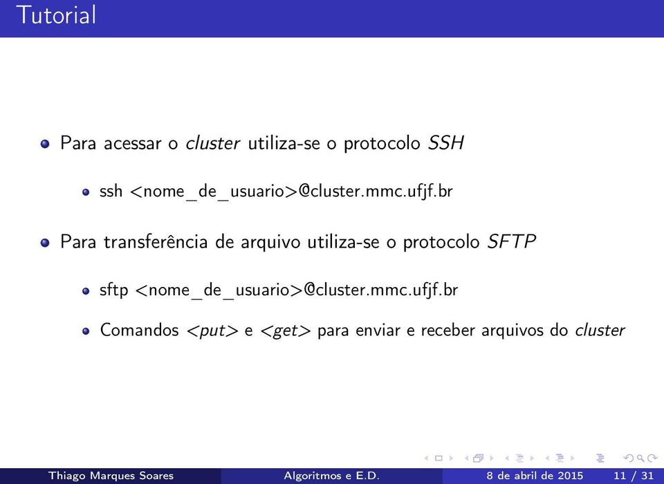 br Para transferência de arquivo utiliza-se o protocolo SFTP sftp br Comandos <put>