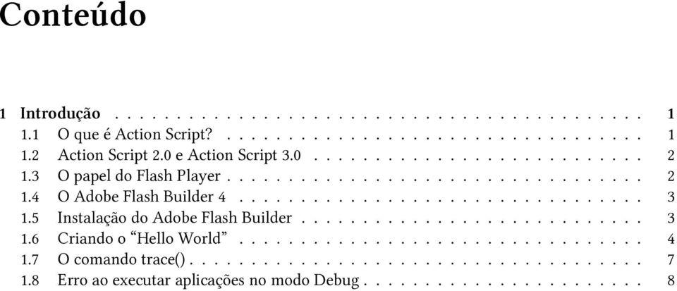 ................................ 3 1.5 Instalação do Adobe Flash Builder............................ 3 1.6 Criando o Hello World................................. 4 1.