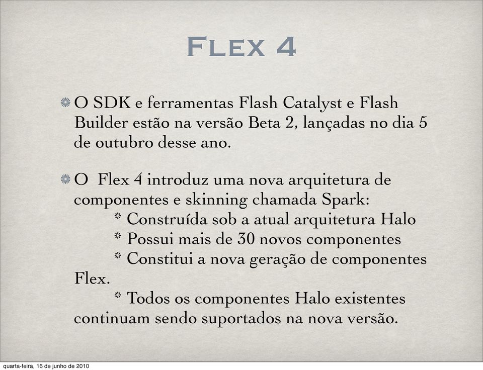 O Flex 4 introduz uma nova arquitetura de componentes e skinning chamada Spark: * Construída sob a