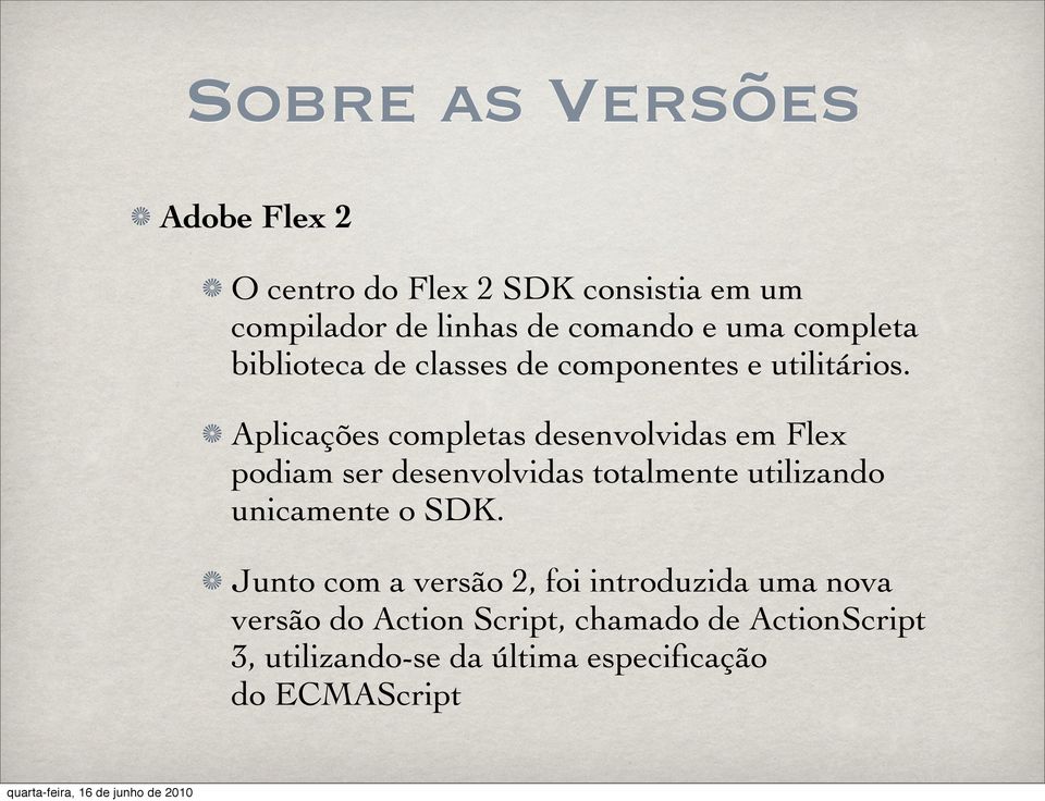 Aplicações completas desenvolvidas em Flex podiam ser desenvolvidas totalmente utilizando unicamente o SDK.