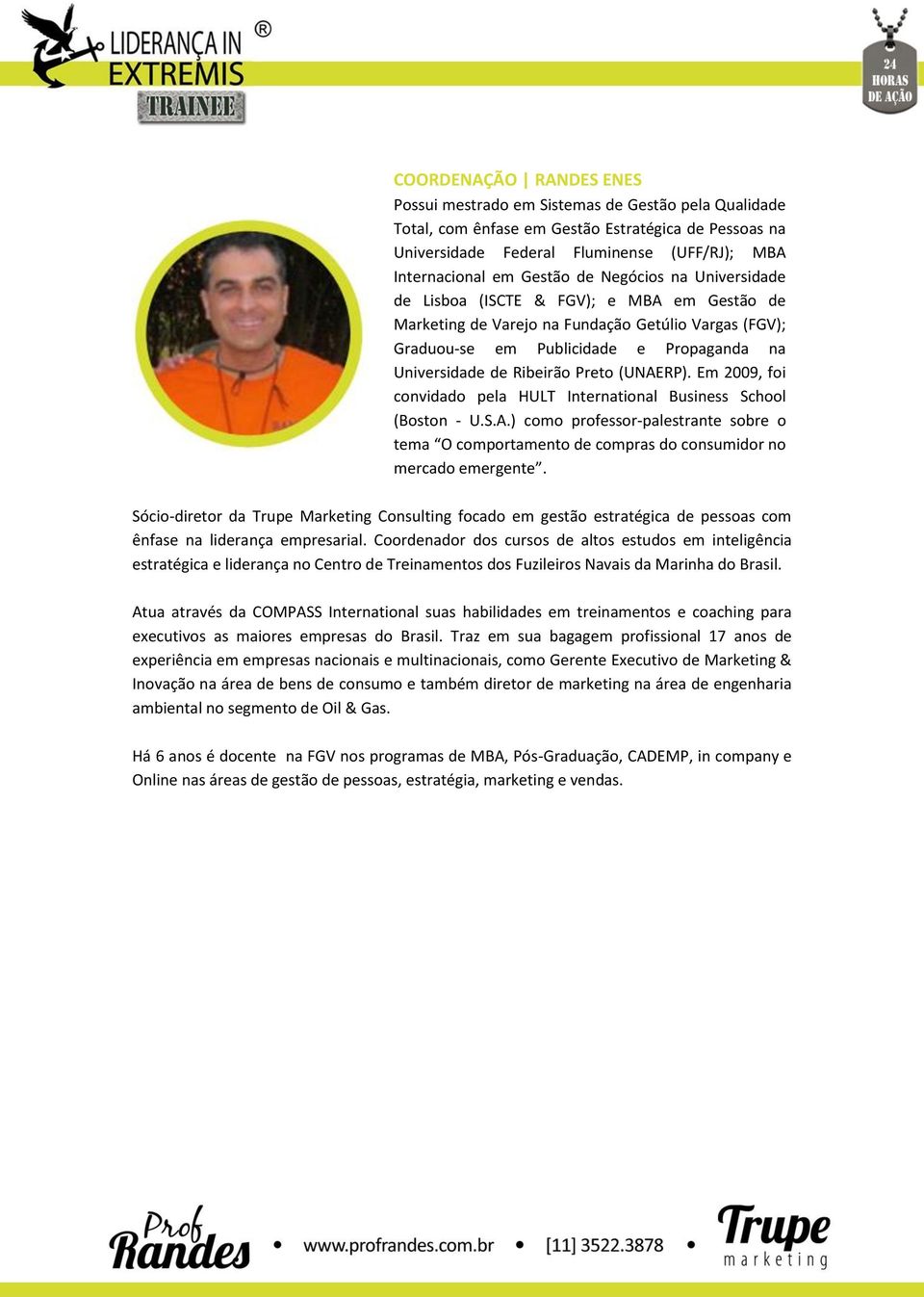 Preto (UNAERP). Em 2009, foi convidado pela HULT International Business School (Boston - U.S.A.) como professor-palestrante sobre o tema O comportamento de compras do consumidor no mercado emergente.