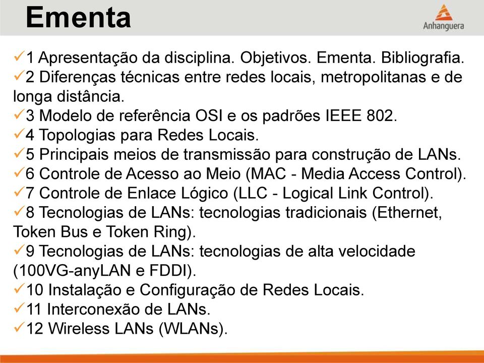 6 Controle de Acesso ao Meio (MAC - Media Access Control). 7 Controle de Enlace Lógico (LLC - Logical Link Control).