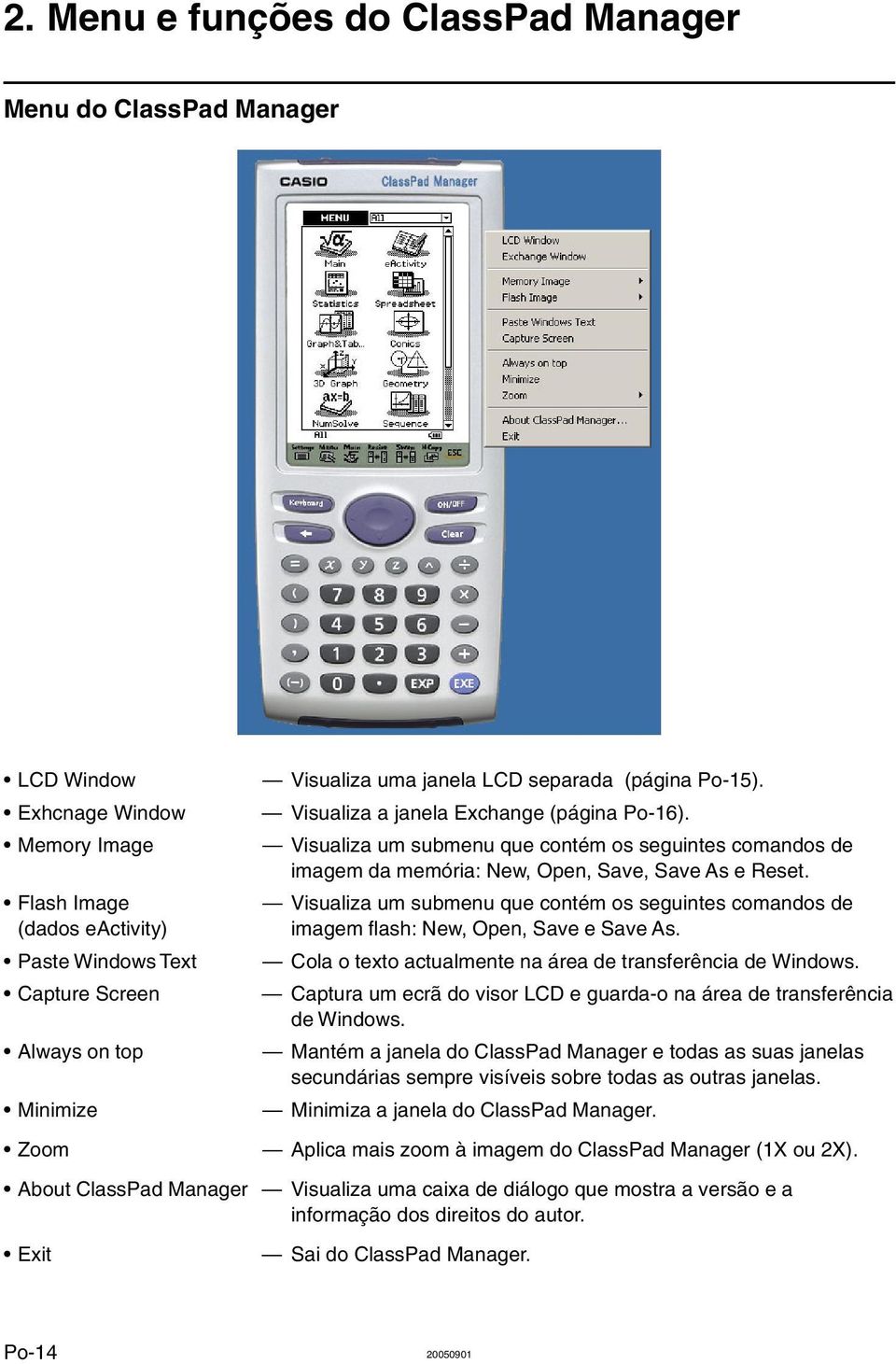 Visualiza um submenu que contém os seguintes comandos de imagem flash: New, Open, Save e Save As. Cola o texto actualmente na área de transferência de Windows.