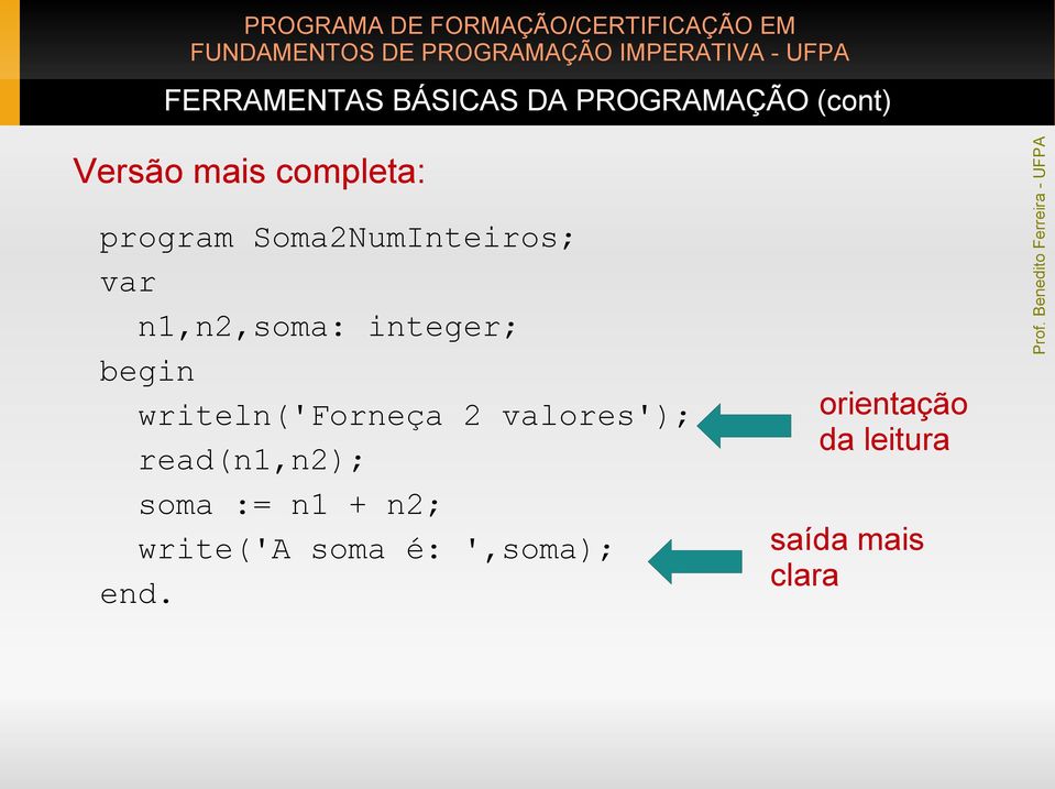 valores'); read(n1,n2); soma := n1 + n2; write('a