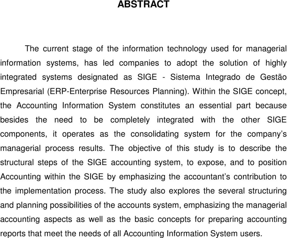 Within the SIGE concept, the Accounting Information System constitutes an essential part because besides the need to be completely integrated with the other SIGE components, it operates as the