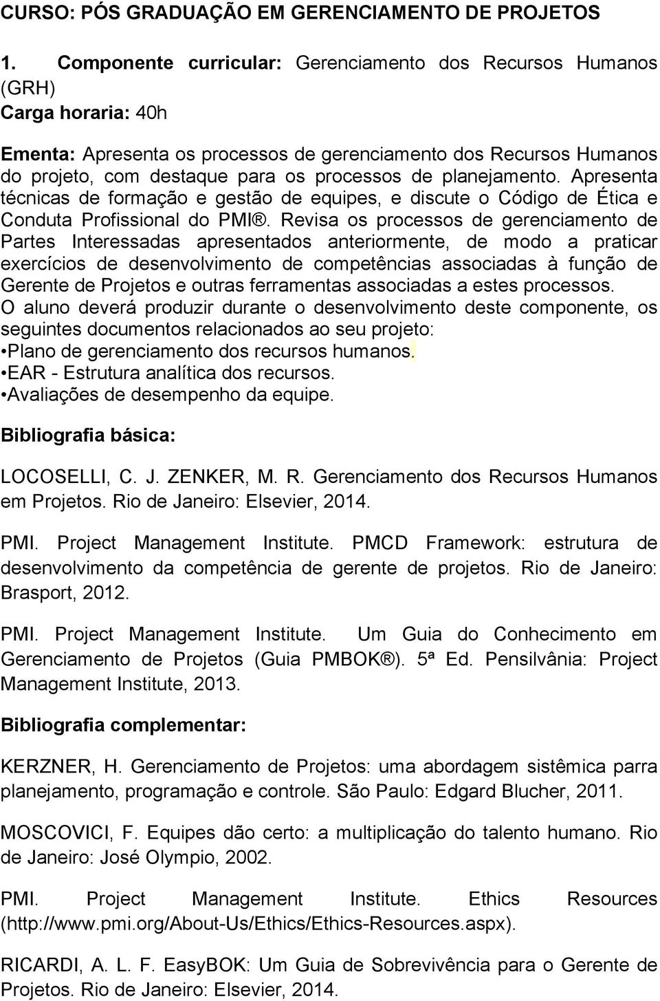 planejamento. Apresenta técnicas de formação e gestão de equipes, e discute o Código de Ética e Conduta Profissional do PMI.