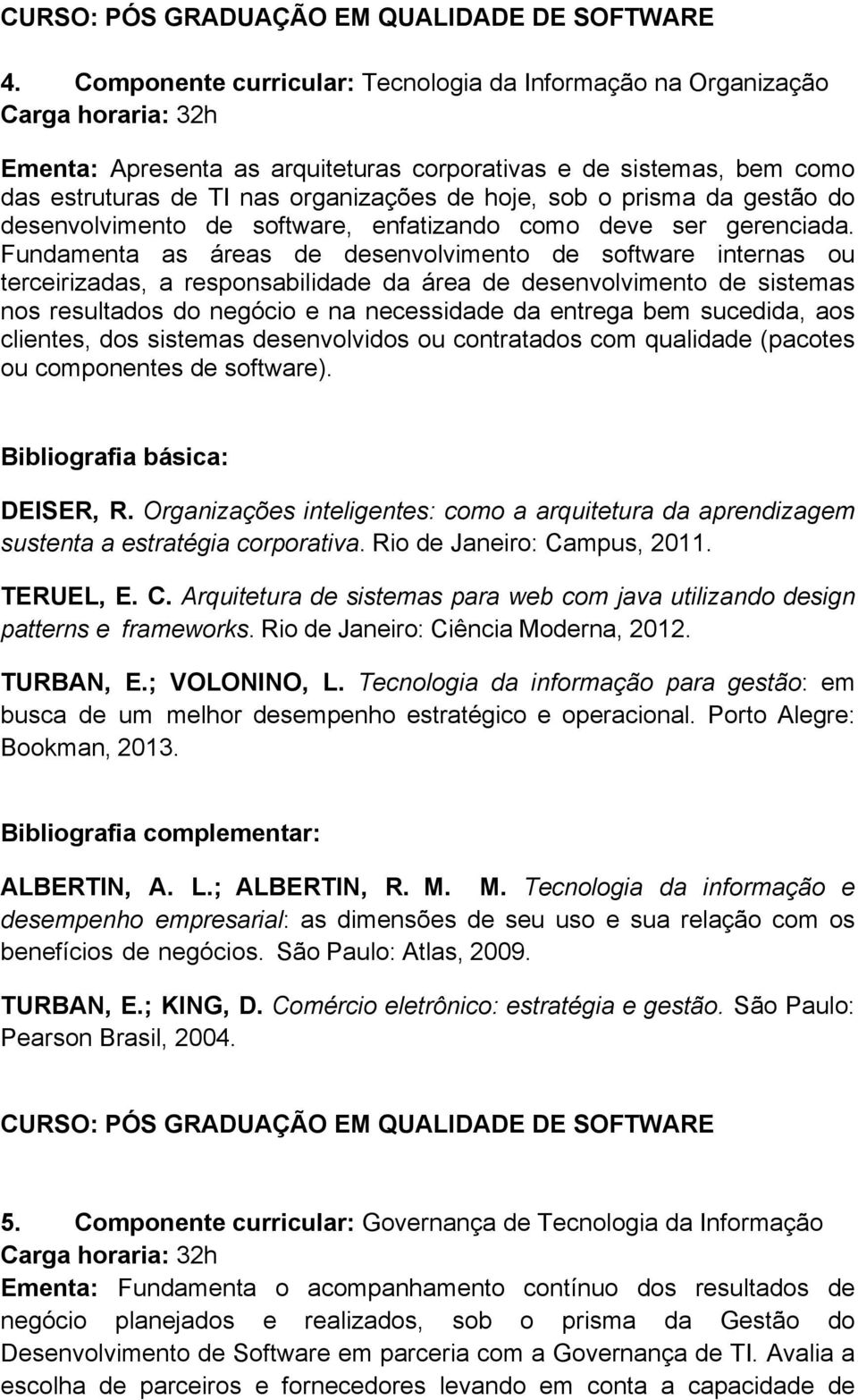 sob o prisma da gestão do desenvolvimento de software, enfatizando como deve ser gerenciada.