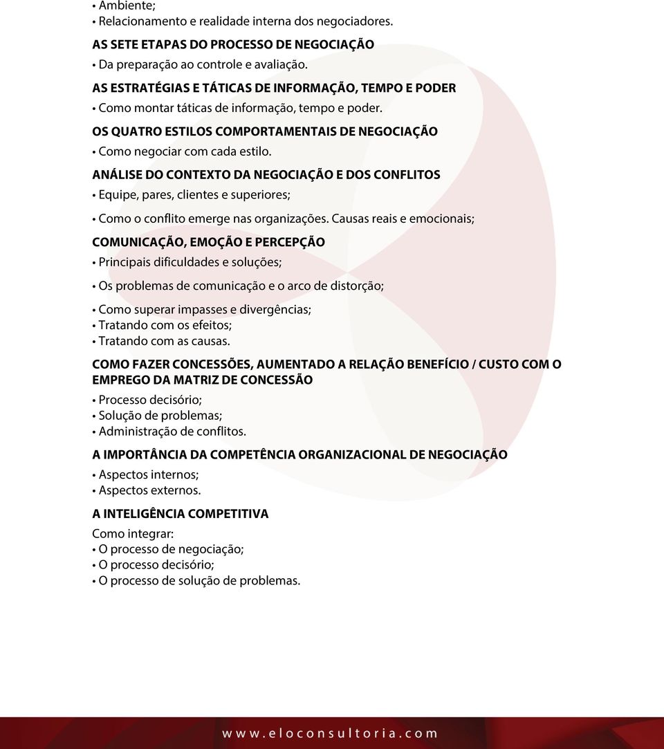 ANÁLISE DO CONTEXTO DA NEGOCIAÇÃO E DOS CONFLITOS Equipe, pares, clientes e superiores; Como o conflito emerge nas organizações.