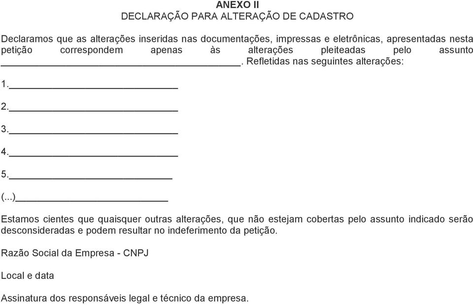 5. (...) Estamos cientes que quaisquer outras alterações, que não estejam cobertas pelo assunto indicado serão desconsideradas e podem