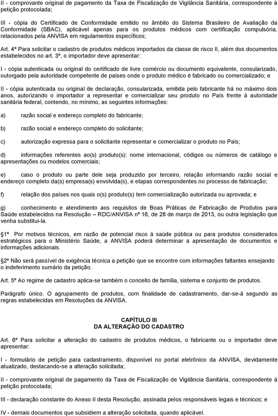 4º Para solicitar o cadastro de produtos médicos importados da classe de risco II, além dos documentos estabelecidos no art.