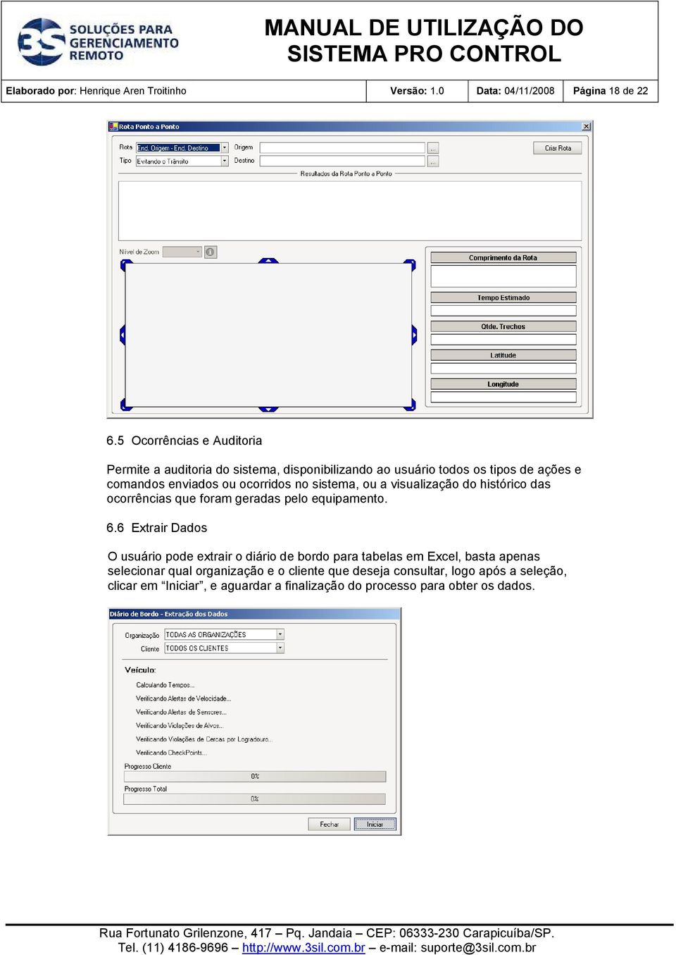 no sistema, ou a visualização do histórico das ocorrências que foram geradas pelo equipamento. 6.